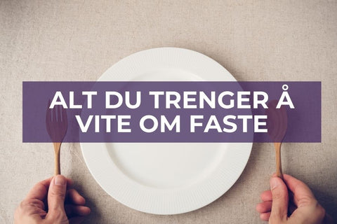 Alt du trenger å vite om faste